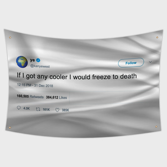 Kanye West Flag with the quote "If i got any cooler I would freeze to death"